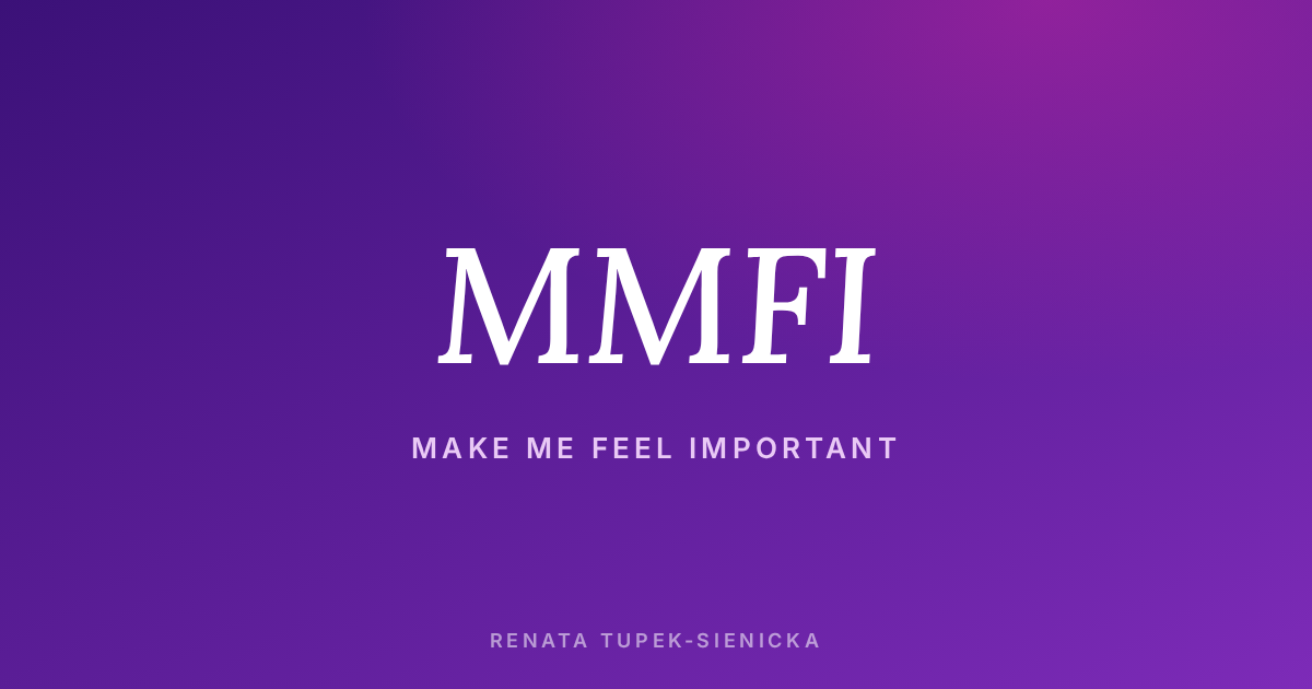 MMFI – make me feel important